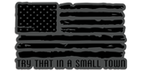 R.O.E. Graphics Try That In A Small Town Distressed Flag Vehicle slaps
