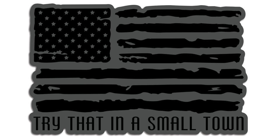 R.O.E. Graphics Try That In A Small Town Distressed Flag Vehicle slaps