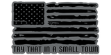 R.O.E. Graphics Try That In A Small Town Distressed Flag Vehicle slaps