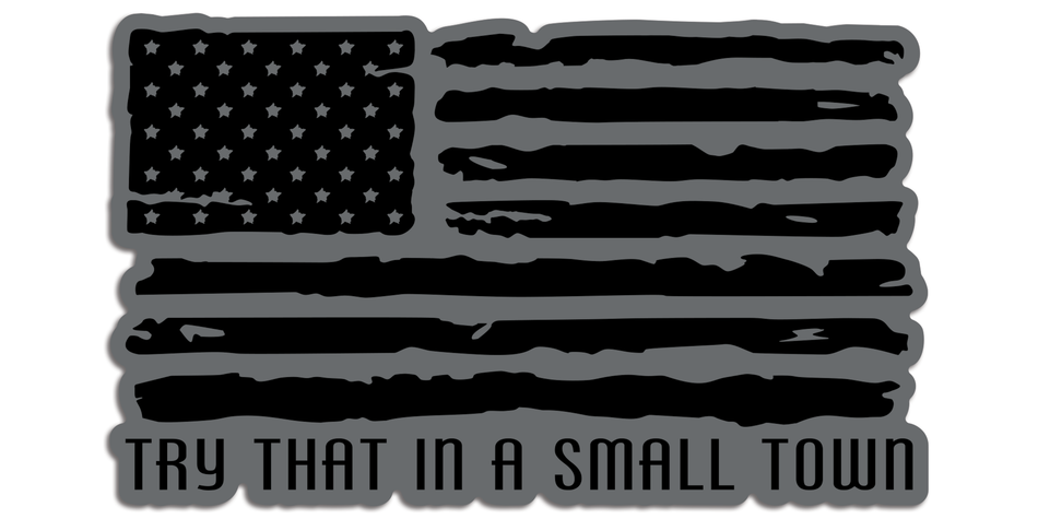 R.O.E. Graphics Try That In A Small Town Distressed Flag Vehicle slaps
