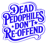 Dead Pedofiles Don't Reoffend stickers